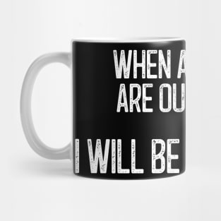 When Abortions Are Outlawed... I Will Be An Outlaw Mug